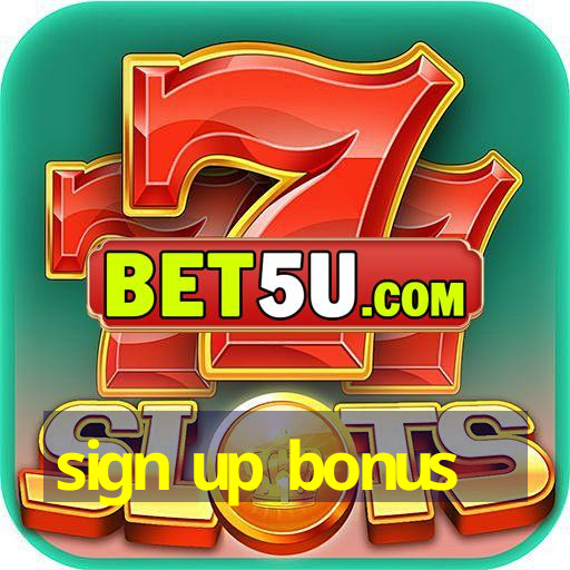 sign up bonus